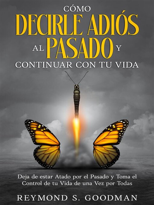 Title details for Cómo Decirle Adiós al Pasado y Continuar con tu Vida by Reymond S. Goodman - Available
